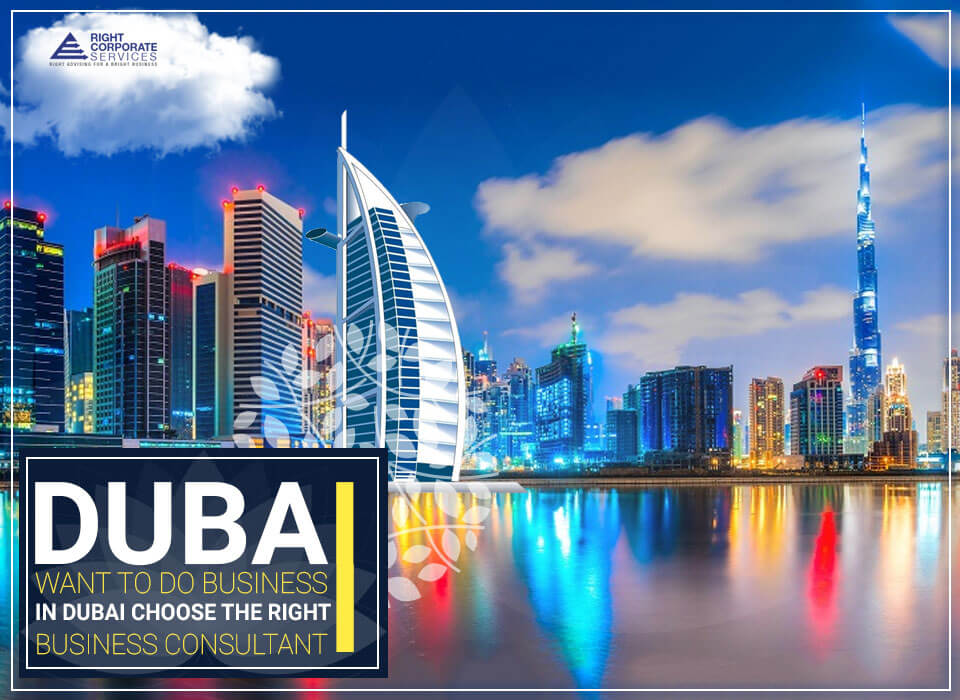 Want to do Business in Dubai? Choose the Right Business Consultant